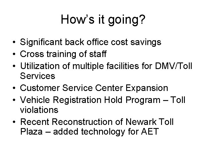 How’s it going? • Significant back office cost savings • Cross training of staff