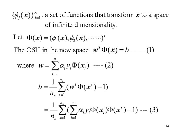 : a set of functions that transform x to a space of infinite dimensionality.