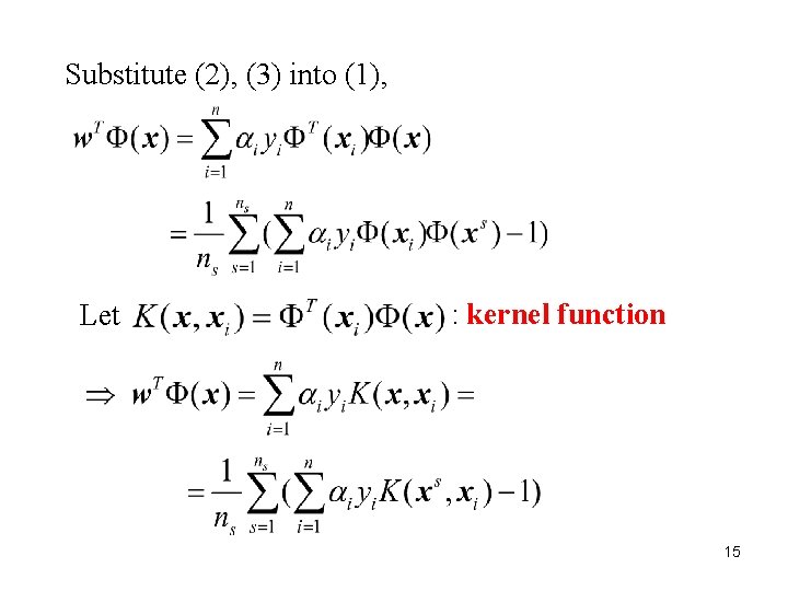 Substitute (2), (3) into (1), Let : kernel function 15 