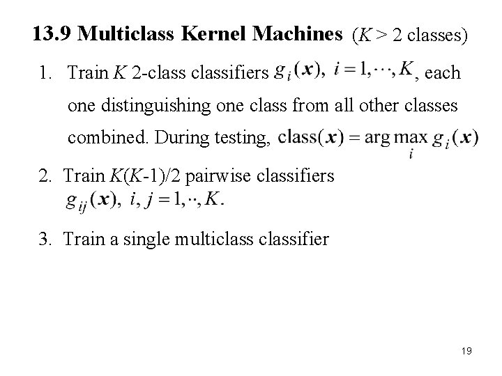 13. 9 Multiclass Kernel Machines (K > 2 classes) 1. Train K 2 -classifiers