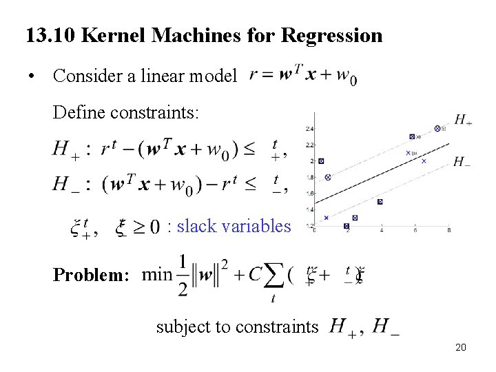 13. 10 Kernel Machines for Regression • Consider a linear model Define constraints: :