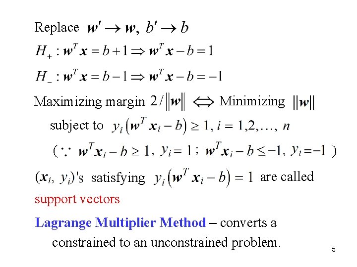 Replace Maximizing margin Minimizing subject to ( ) satisfying are called support vectors Lagrange