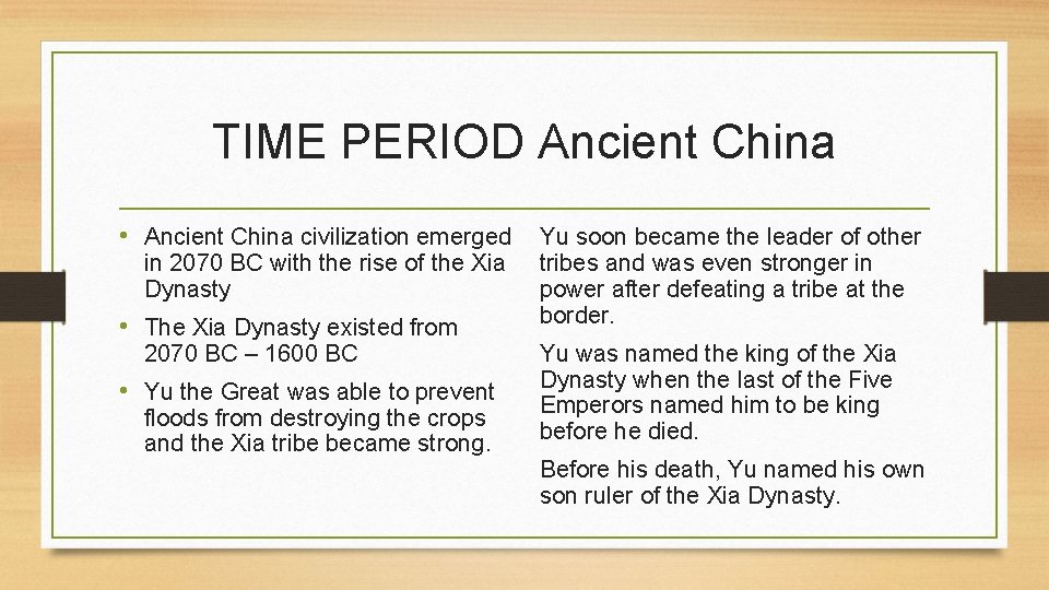 TIME PERIOD Ancient China • Ancient China civilization emerged in 2070 BC with the