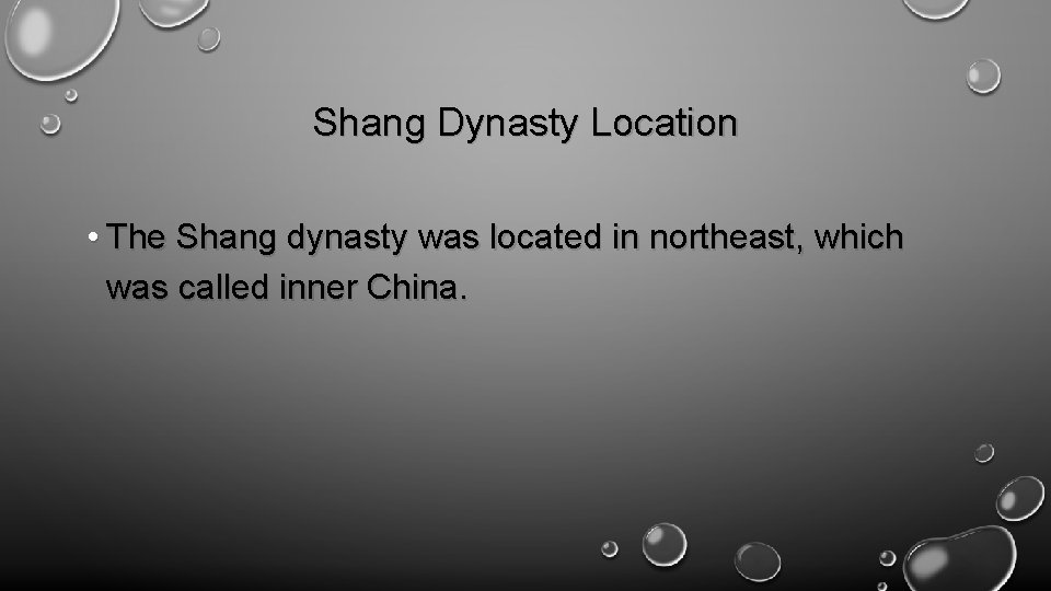 Shang Dynasty Location • The Shang dynasty was located in northeast, which was called