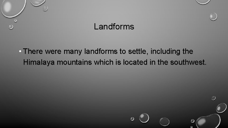 Landforms • There were many landforms to settle, including the Himalaya mountains which is