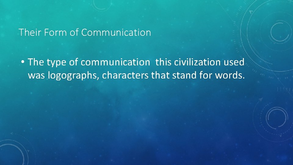 Their Form of Communication • The type of communication this civilization used was logographs,