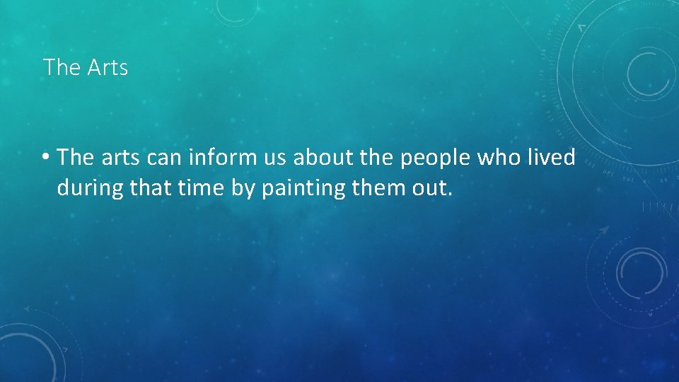 The Arts • The arts can inform us about the people who lived during