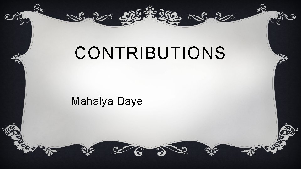 CONTRIBUTIONS Mahalya Daye 