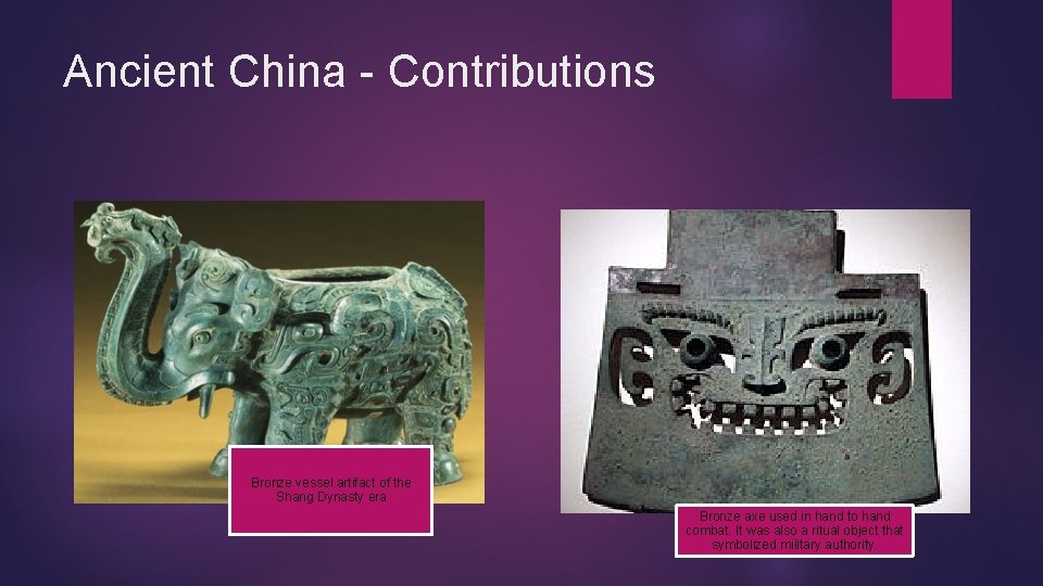 Ancient China - Contributions Bronze vessel artifact of the Shang Dynasty era Bronze axe