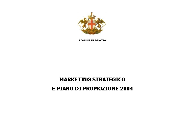 COMUNE DI GENOVA MARKETING STRATEGICO E PIANO DI PROMOZIONE 2004 