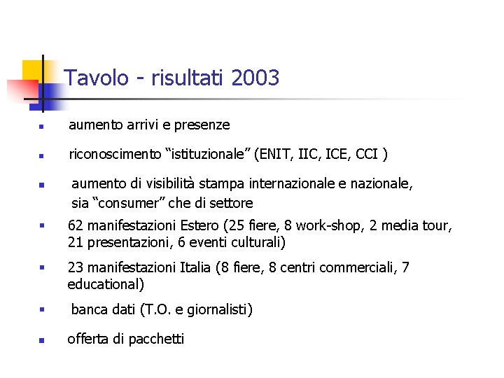 Tavolo - risultati 2003 n aumento arrivi e presenze n riconoscimento “istituzionale” (ENIT, IIC,