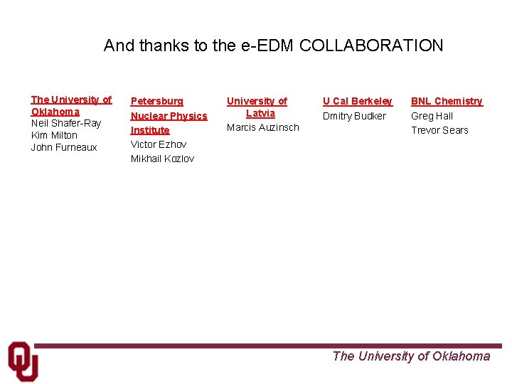 And thanks to the e-EDM COLLABORATION The University of Oklahoma Neil Shafer-Ray Kim Milton