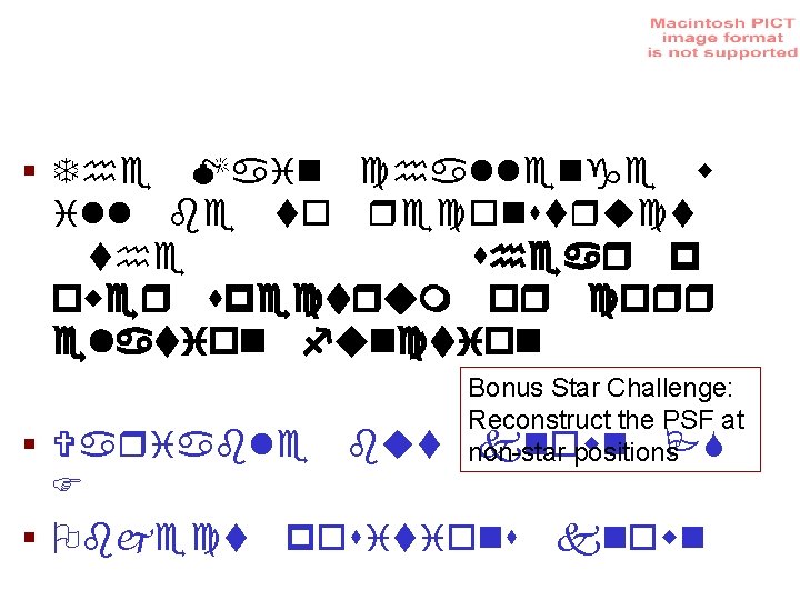 § § Bonus Star Challenge: Reconstruct the PSF at non-star positions § 