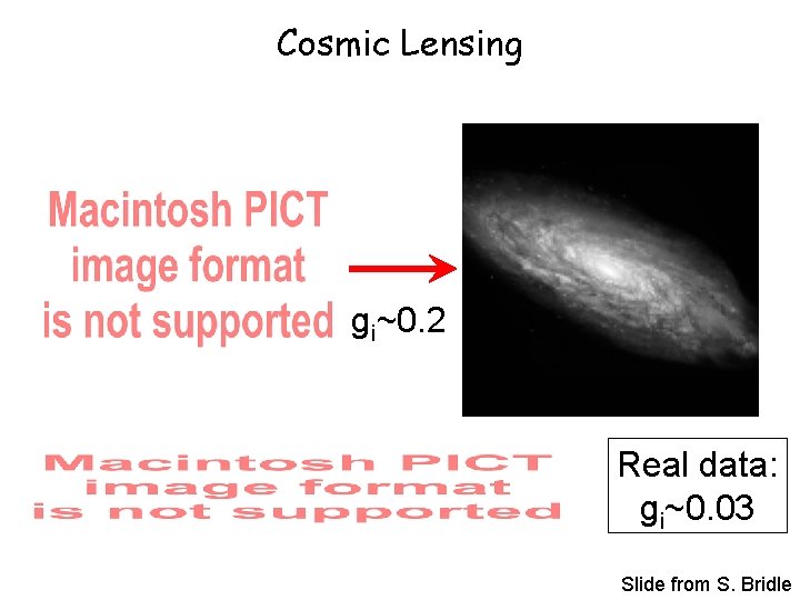 Cosmic Lensing gi~0. 2 Real data: gi~0. 03 5/19 Slide from S. Bridle 