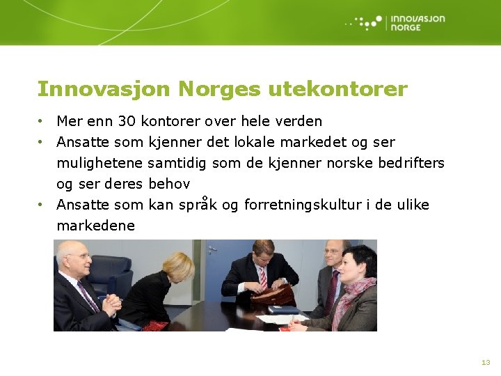 Innovasjon Norges utekontorer • Mer enn 30 kontorer over hele verden • Ansatte som