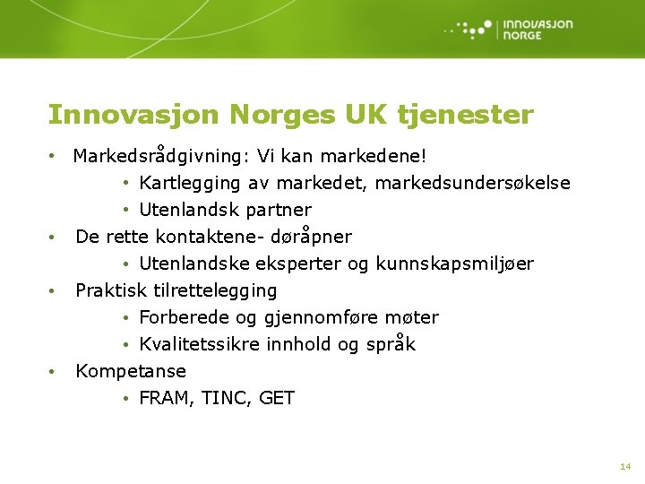 Innovasjon Norges UK tjenester • Markedsrådgivning: Vi kan markedene! • Kartlegging av markedet, markedsundersøkelse