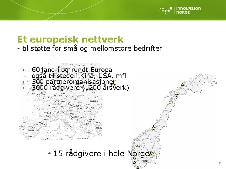 Et europeisk nettverk - til støtte for små og mellomstore bedrifter • • •