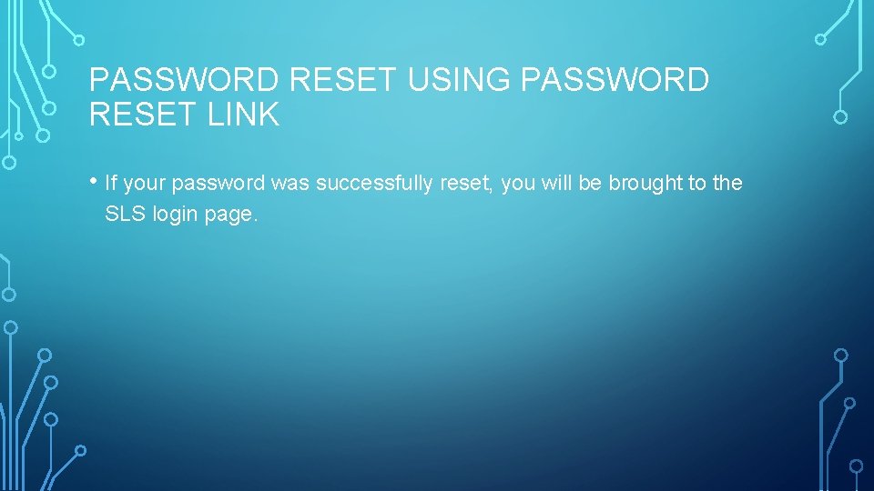 PASSWORD RESET USING PASSWORD RESET LINK • If your password was successfully reset, you
