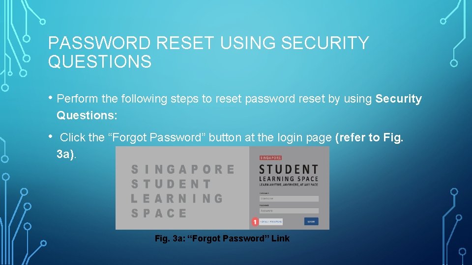 PASSWORD RESET USING SECURITY QUESTIONS • Perform the following steps to reset password reset