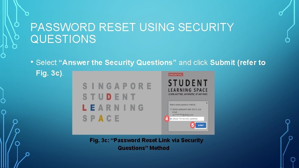 PASSWORD RESET USING SECURITY QUESTIONS • Select “Answer the Security Questions” and click Submit