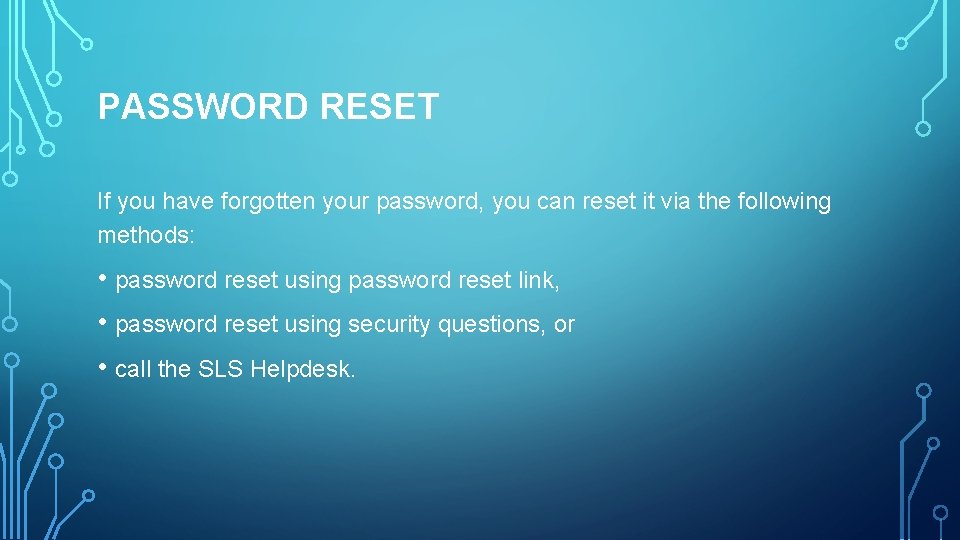PASSWORD RESET If you have forgotten your password, you can reset it via the