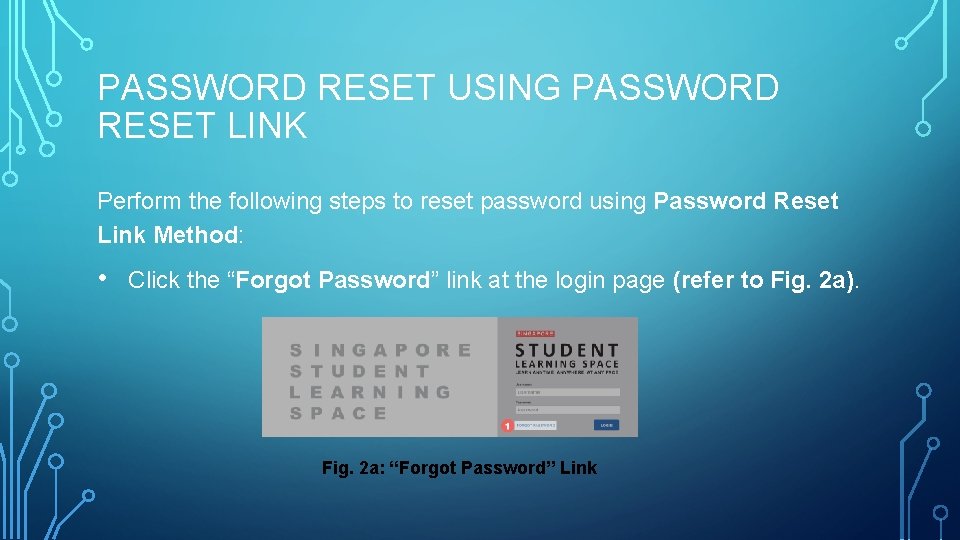 PASSWORD RESET USING PASSWORD RESET LINK Perform the following steps to reset password using