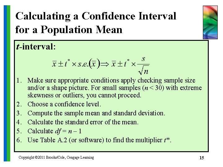 Calculating a Confidence Interval for a Population Mean t-interval: 1. Make sure appropriate conditions