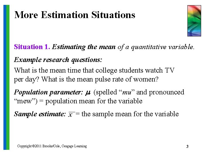 More Estimation Situations Situation 1. Estimating the mean of a quantitative variable. Example research