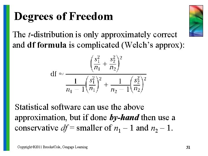 Degrees of Freedom The t-distribution is only approximately correct and df formula is complicated