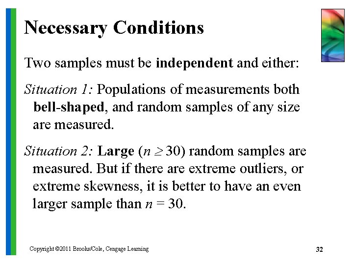 Necessary Conditions Two samples must be independent and either: Situation 1: Populations of measurements