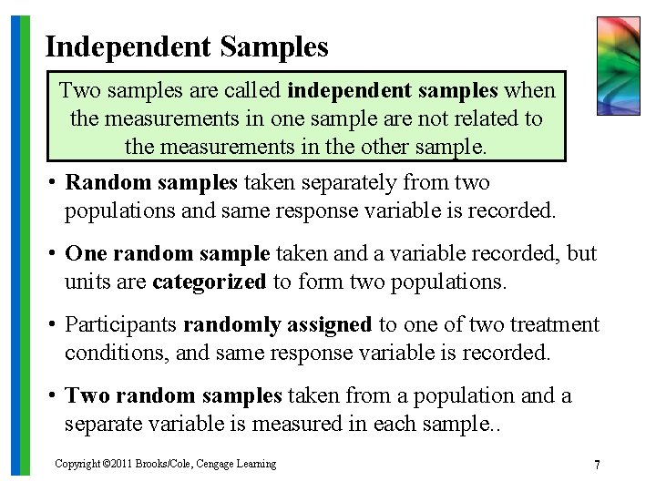 Independent Samples Two samples are called independent samples when the measurements in one sample