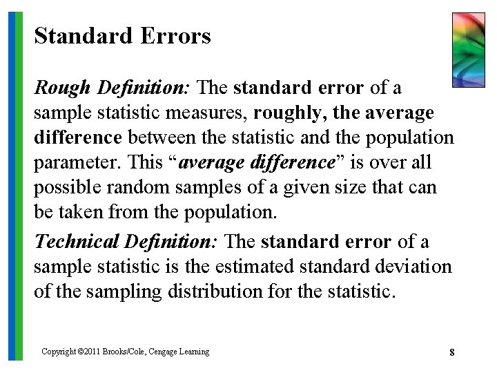 Standard Errors Rough Definition: The standard error of a sample statistic measures, roughly, the