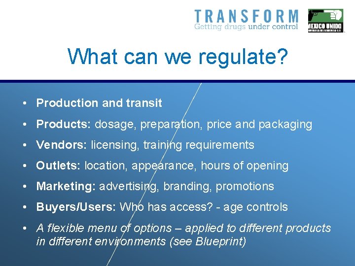 What can we regulate? • Production and transit • Products: dosage, preparation, price and