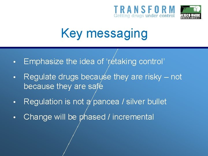 Key messaging • Emphasize the idea of ‘retaking control’ • Regulate drugs because they