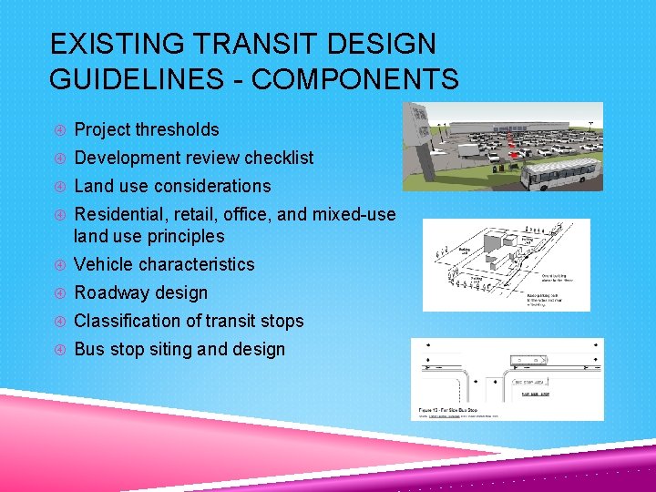 EXISTING TRANSIT DESIGN GUIDELINES - COMPONENTS Project thresholds Development review checklist Land use considerations