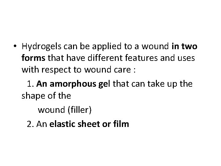  • Hydrogels can be applied to a wound in two forms that have