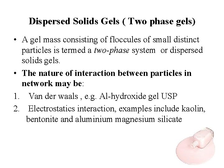 Dispersed Solids Gels ( Two phase gels) • A gel mass consisting of floccules