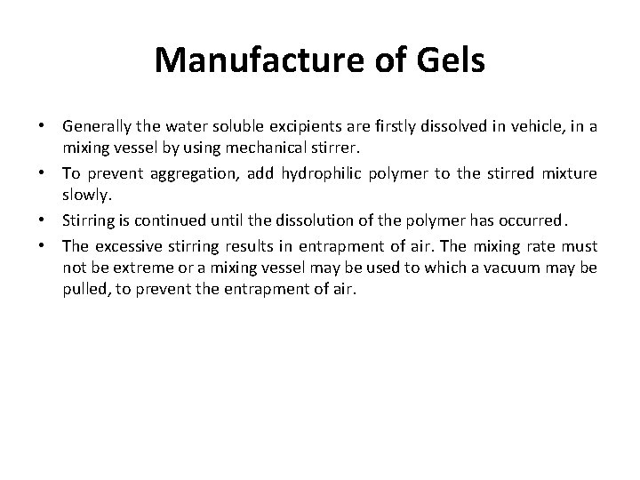 Manufacture of Gels • Generally the water soluble excipients are firstly dissolved in vehicle,