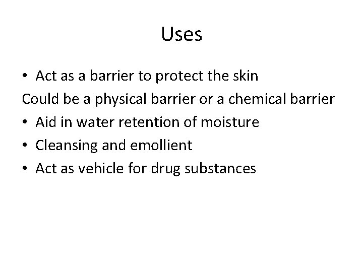 Uses • Act as a barrier to protect the skin Could be a physical