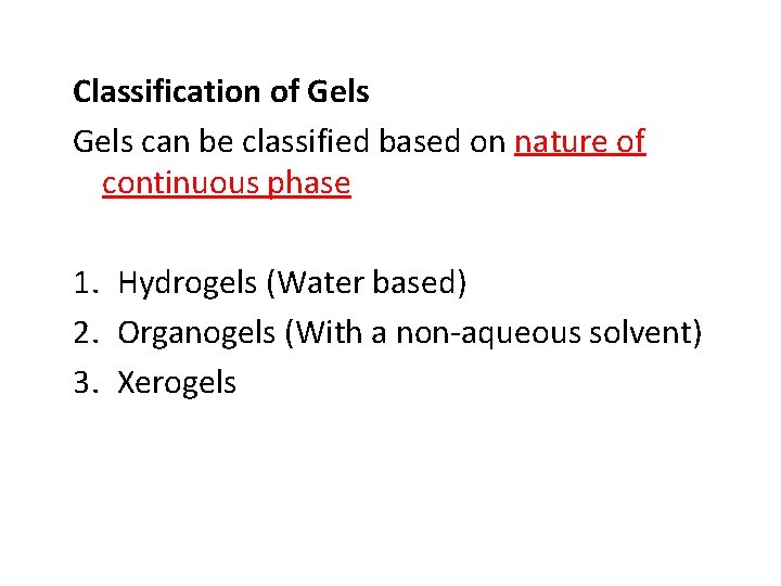 Classification of Gels can be classified based on nature of continuous phase 1. Hydrogels