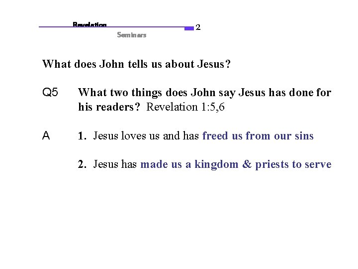 Revelation Seminars 2 What does John tells us about Jesus? Q 5 What two