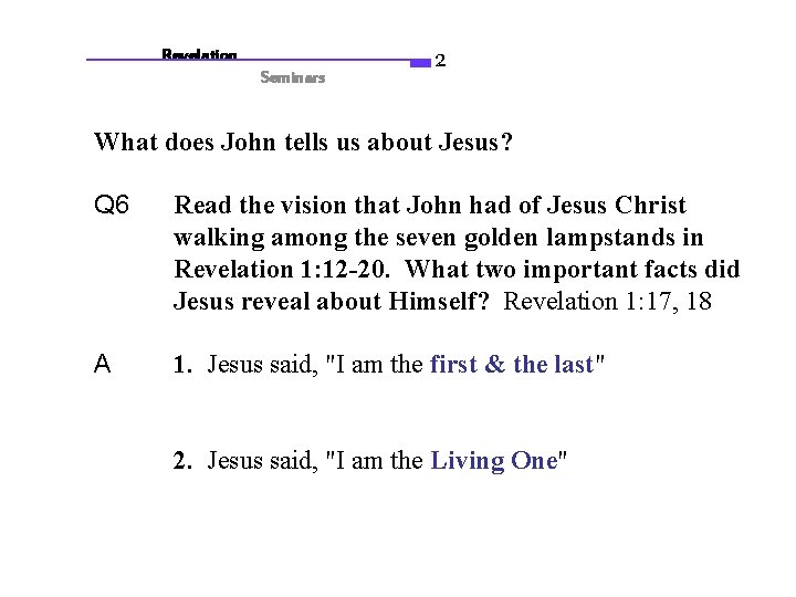 Revelation Seminars 2 What does John tells us about Jesus? Q 6 Read the