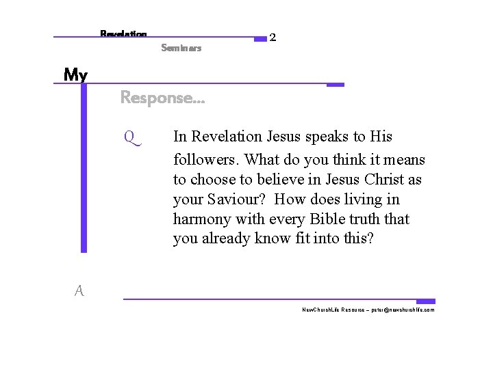 Revelation Seminars 2 My Response. . . Q In Revelation Jesus speaks to His