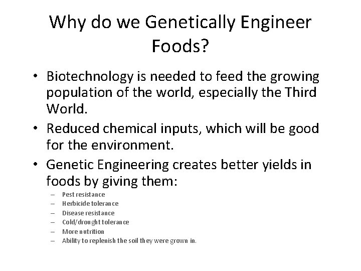 Why do we Genetically Engineer Foods? • Biotechnology is needed to feed the growing