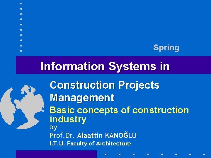 Spring Information Systems in Construction Projects Management Basic concepts of construction industry by Prof.