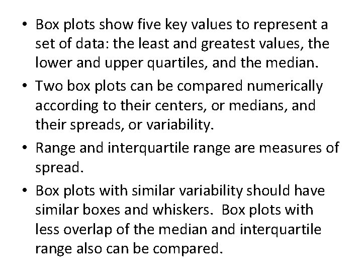  • Box plots show five key values to represent a set of data: