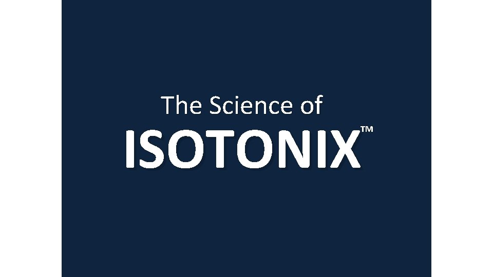 The Science of ISOTONIX TM 