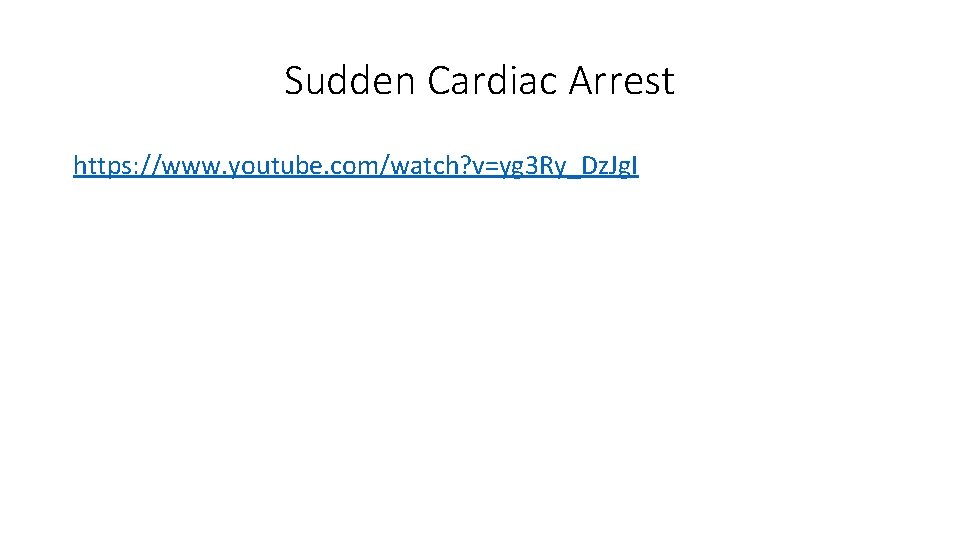 Sudden Cardiac Arrest https: //www. youtube. com/watch? v=yg 3 Ry_Dz. Jg. I 