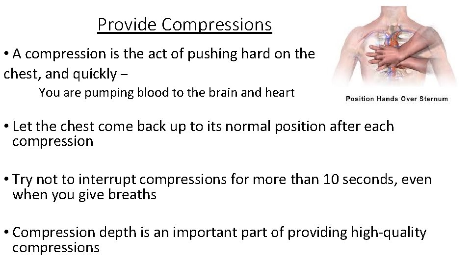 Provide Compressions • A compression is the act of pushing hard on the chest,