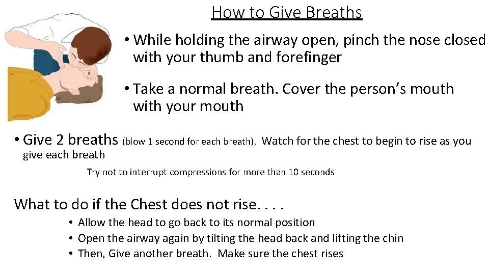 How to Give Breaths • While holding the airway open, pinch the nose closed